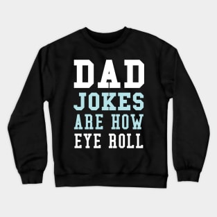 Dad Jokes are How Eye Roll - Gift for Fathers day Crewneck Sweatshirt